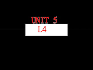 UNIT 5
L4
 