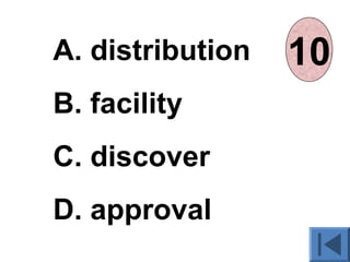 A. distribution
B. facility
C. discover
D. approval
012345678910
 
