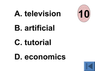 A. television
B. artificial
C. tutorial
D. economics
012345678910
 