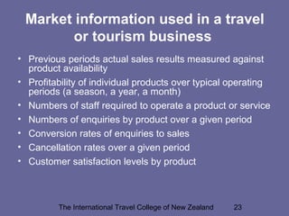 Market information used in a travel
or tourism business
• Previous periods actual sales results measured against
product a...
