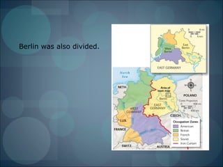 Berlin was also divided.
 