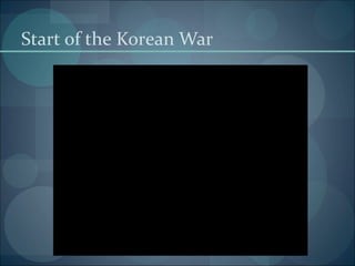 Start of the Korean War
 