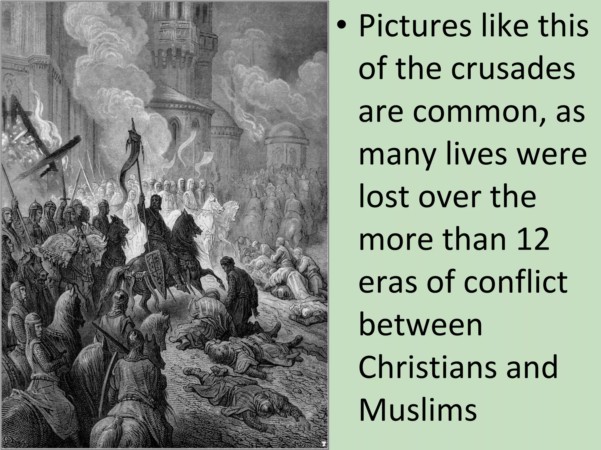 Pictures like this of the crusades are common, as many lives were lost over the more than 12 eras of conflict between Christians and Muslims 