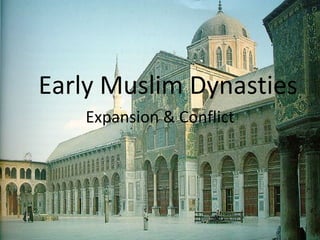 Early Muslim Dynasties Expansion & Conflict 