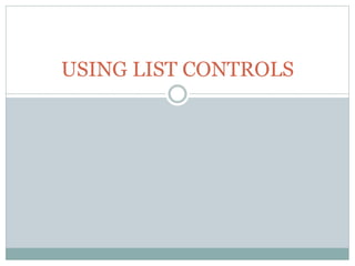 USING LIST CONTROLS
 