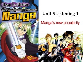 Unit 5 Listening 1
Manga’s new popularity

 