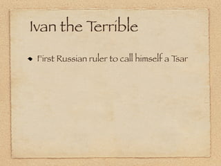 Ivan the Terrible
 First Russian ruler to call himself a Tsar
 