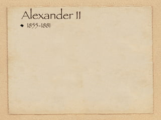 Alexander II
 1855-1881
 