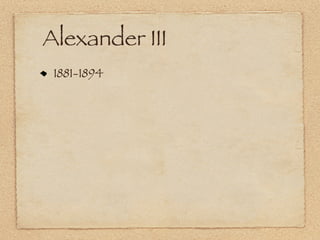 Alexander III
 1881-1894
 