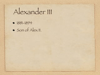 Alexander III
 1881-1894
 Son of Alex II.
 