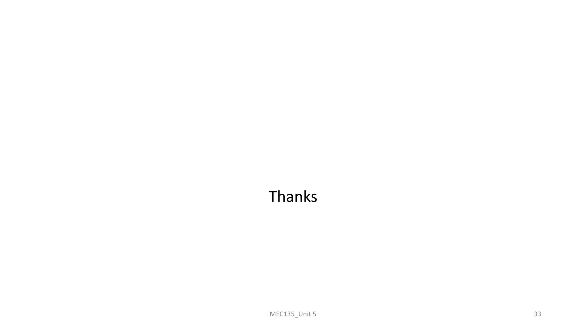 Thanks
MEC135_Unit 5 33
 
