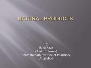 By
Sana Raza
(Asst. Professor)
Shambhunath Institute of Pharmacy
Allahabad
 