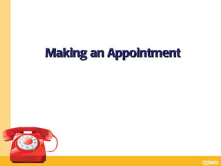Making an Appointment
 
