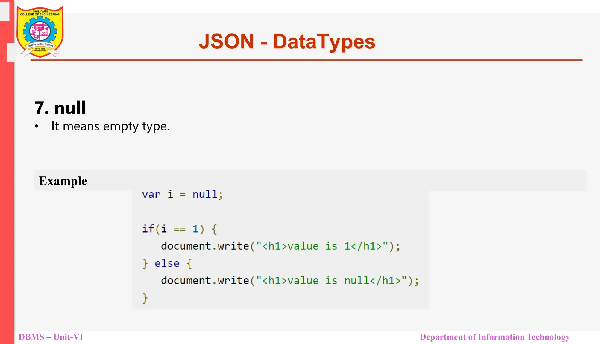 DBMS – Unit-VI Department of Information Technology JSON - DataTypes 7. null • It means empty type. Example 