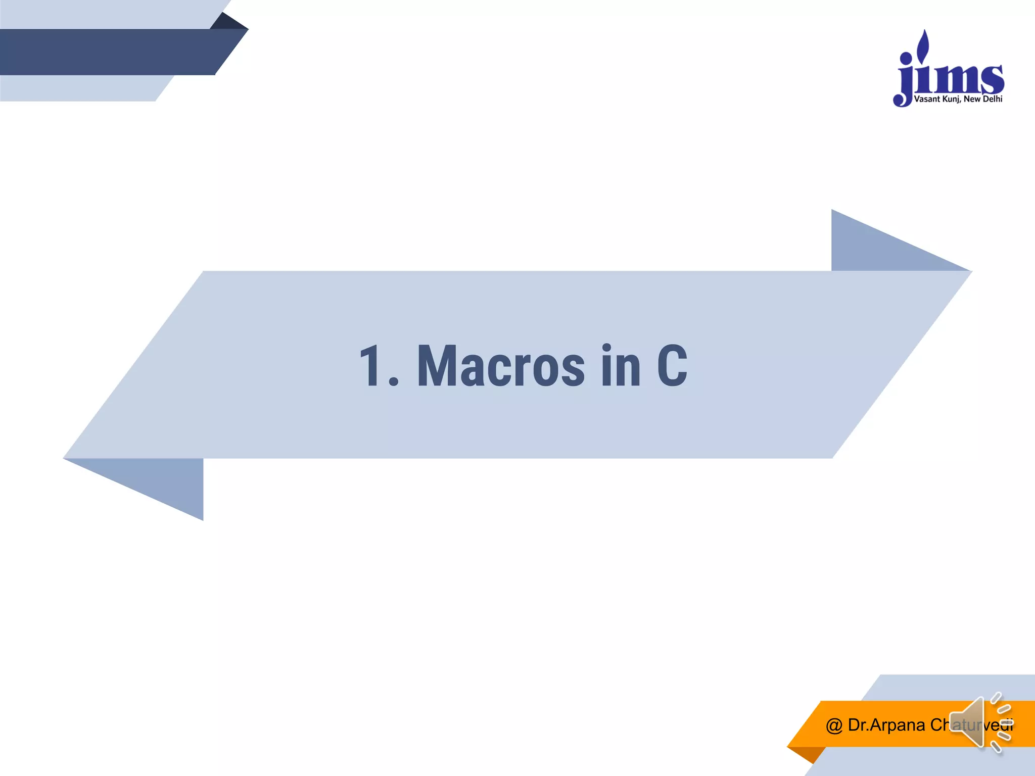 1. Macros in C
@ Dr.Arpana Chaturvedi
 