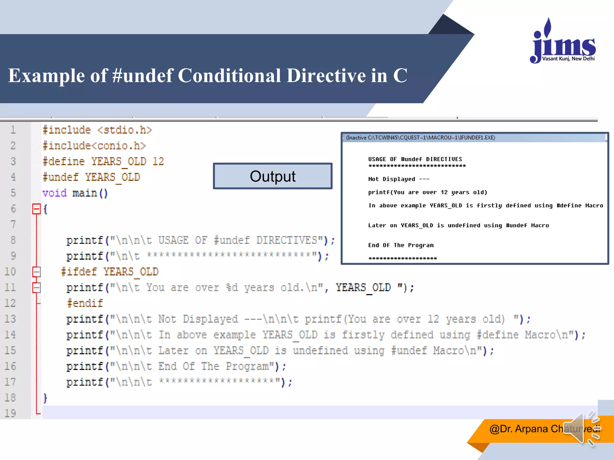 Example of #undef Conditional Directive in C
@Dr. Arpana Chaturvedi
Output
 