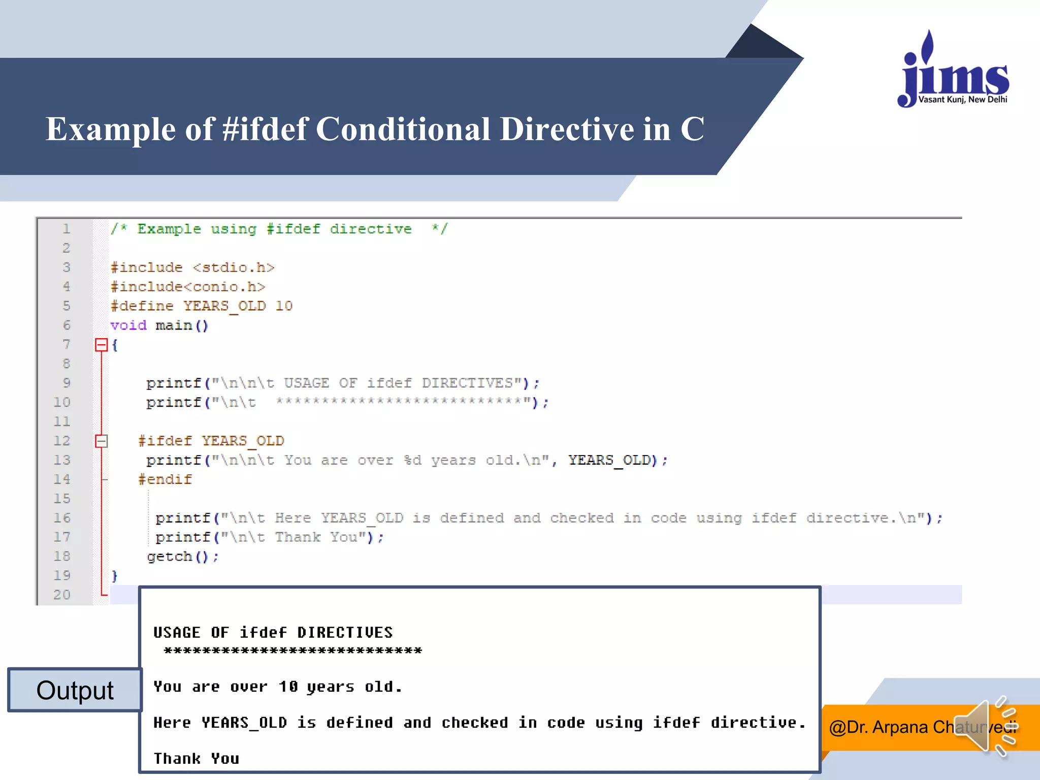 Example of #ifdef Conditional Directive in C
@Dr. Arpana Chaturvedi
Output
 