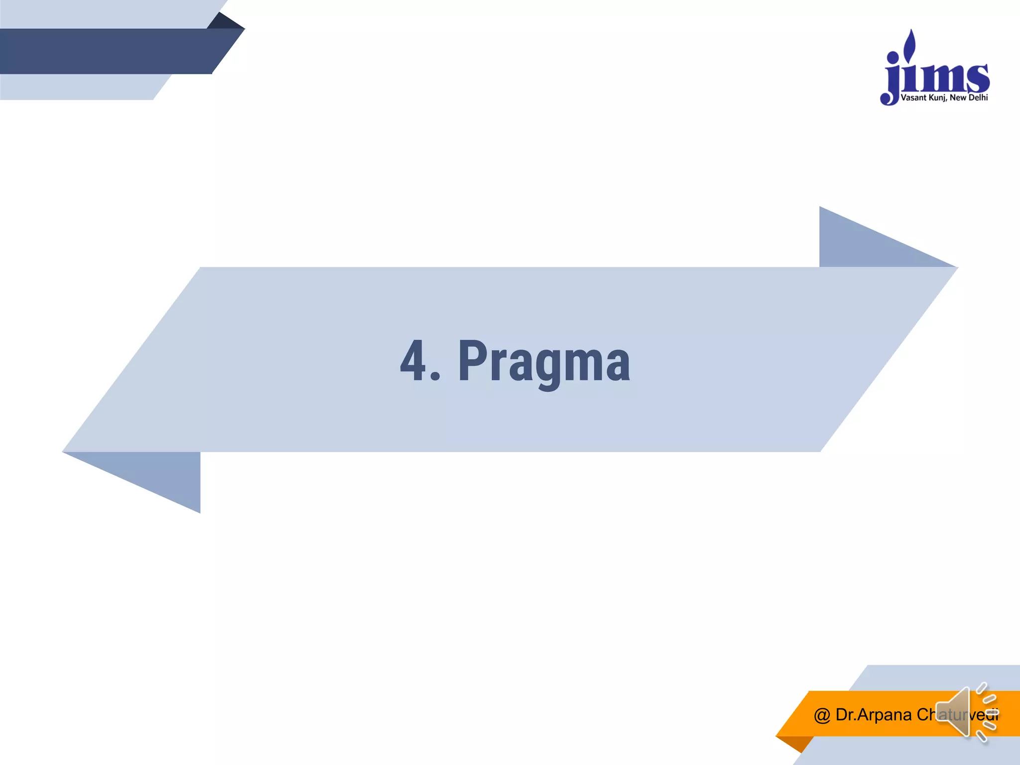 4. Pragma
@ Dr.Arpana Chaturvedi
 