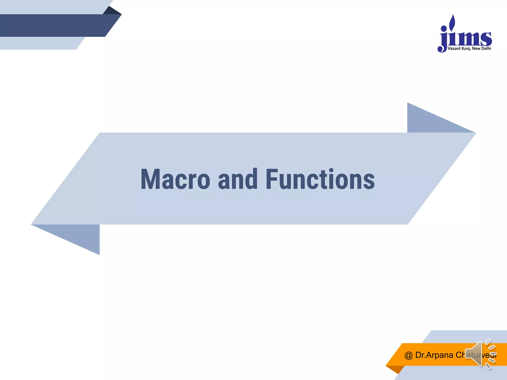 Macro and Functions
@ Dr.Arpana Chaturvedi
 