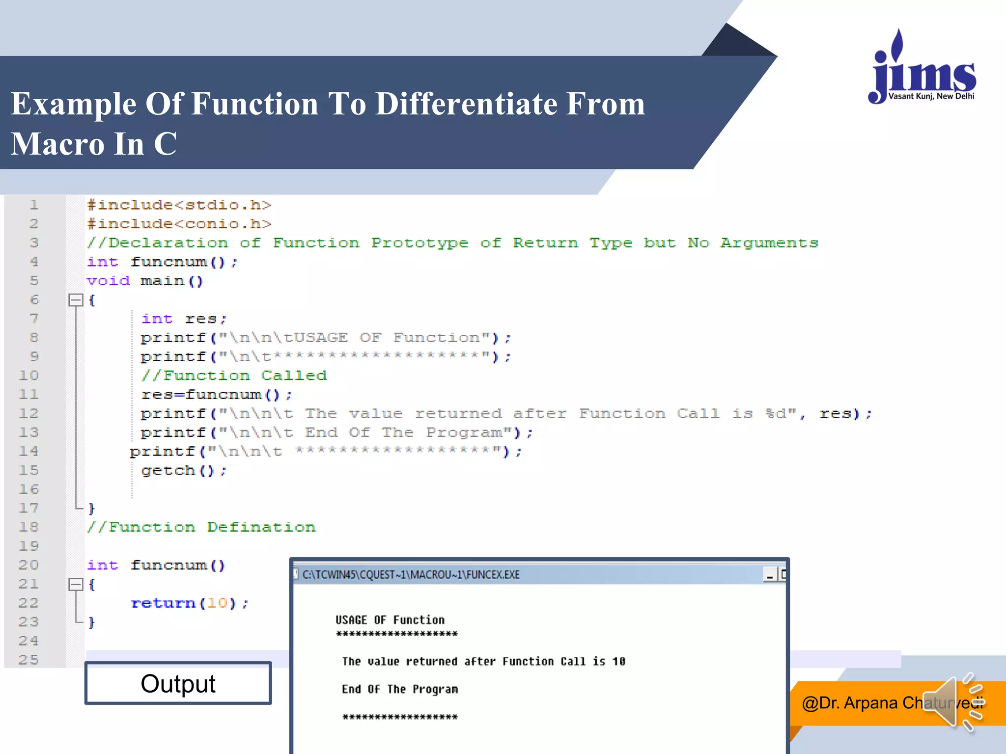 Example Of Function To Differentiate From
Macro In C
@Dr. Arpana Chaturvedi
Output
 