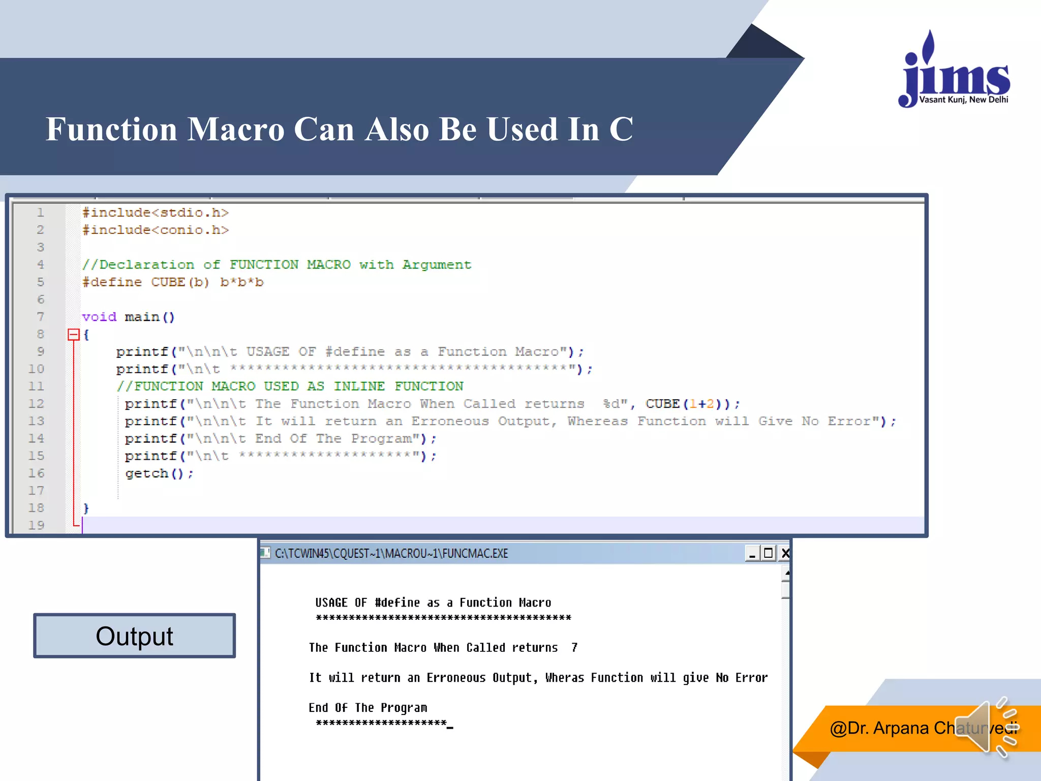Function Macro Can Also Be Used In C
@Dr. Arpana Chaturvedi
Output
 