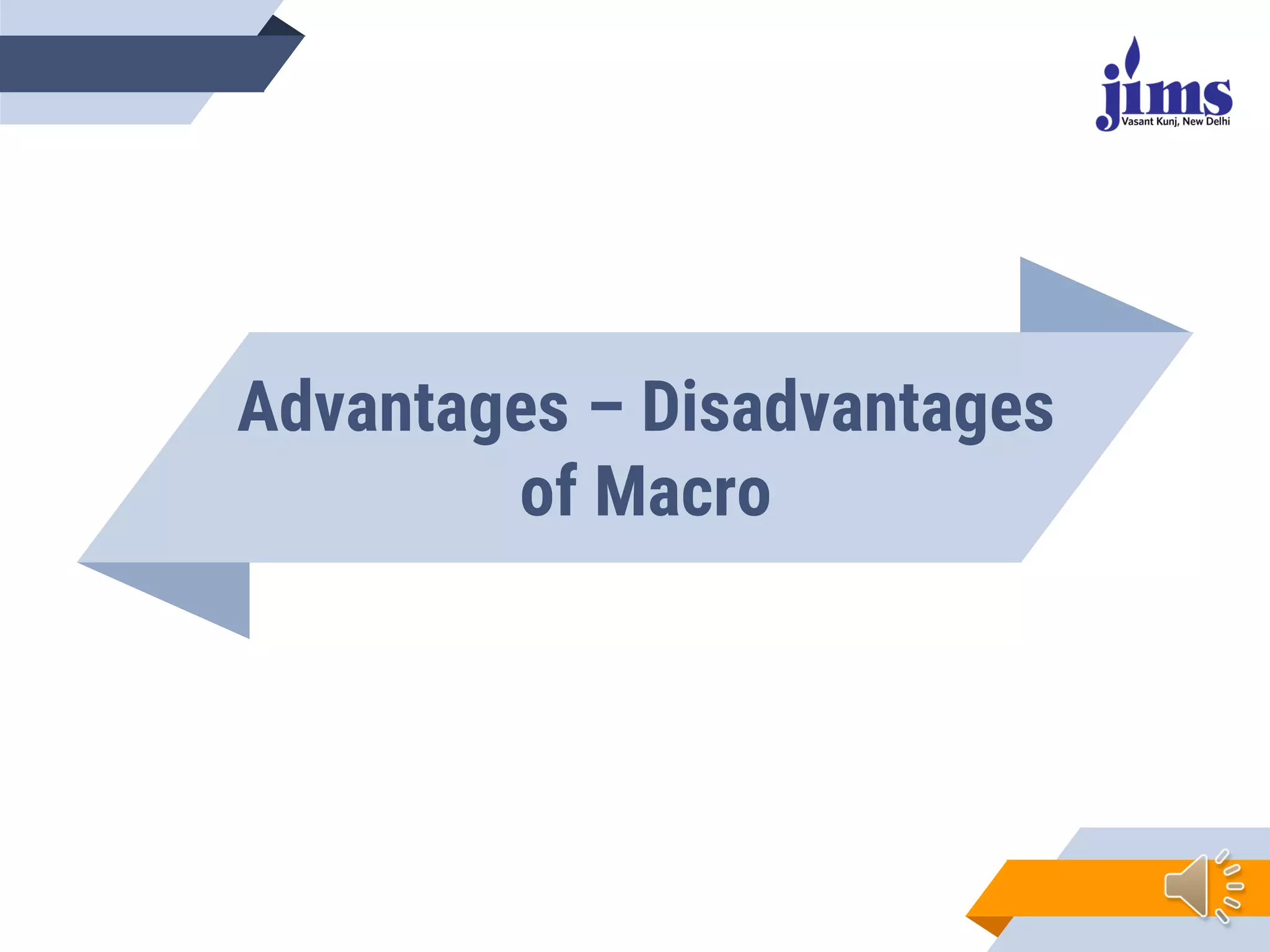 Advantages – Disadvantages
of Macro
 