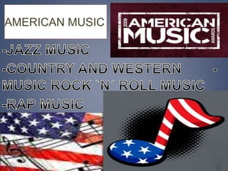 AMERICAN MUSIC
 