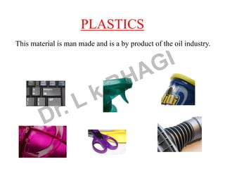 This material is man made and is a by product of the oil industry.
PLASTICS
 