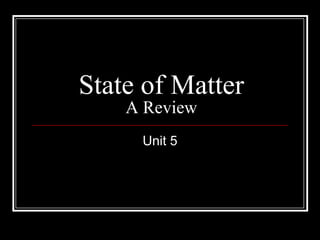 State of MatterA Review Unit 5 