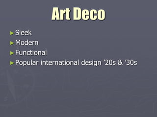 Art Deco
► Sleek
► Modern
► Functional
► Popular   international design ’20s & ’30s
 