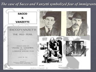 The case of Sacco and Vanzetti symbolized fear of immigrants
 