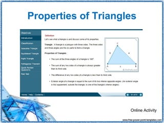 Properties of Triangles




                     Online Activity
 