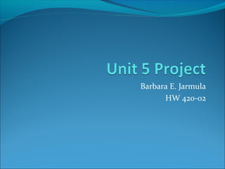 Barbara E. Jarmula
HW 420-02
 