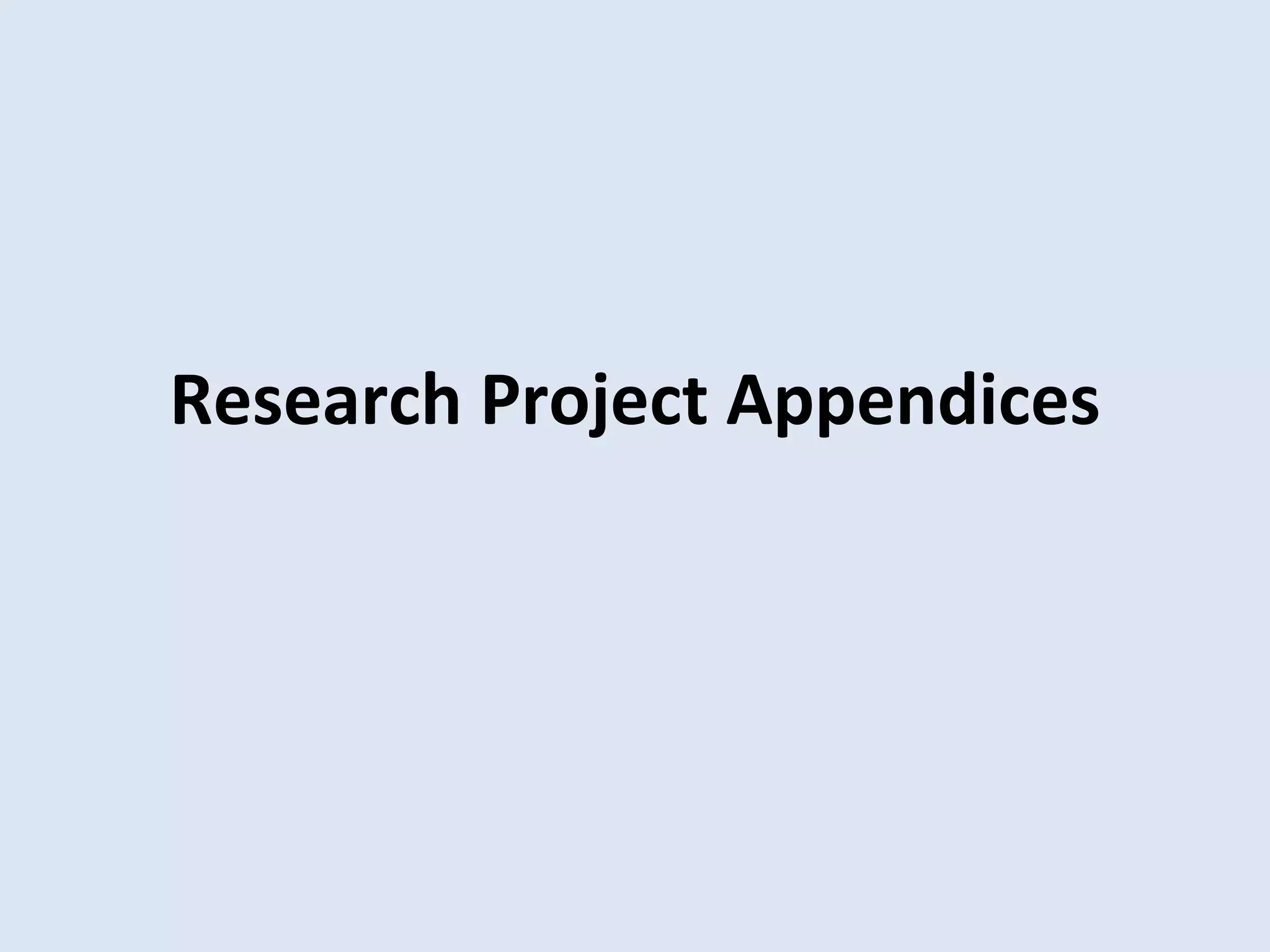 Research Project Appendices
 