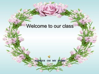 Welcome to our classWelcome to our class
 