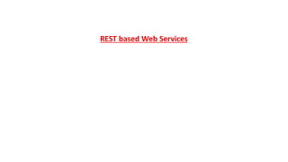 REST based Web Services
 