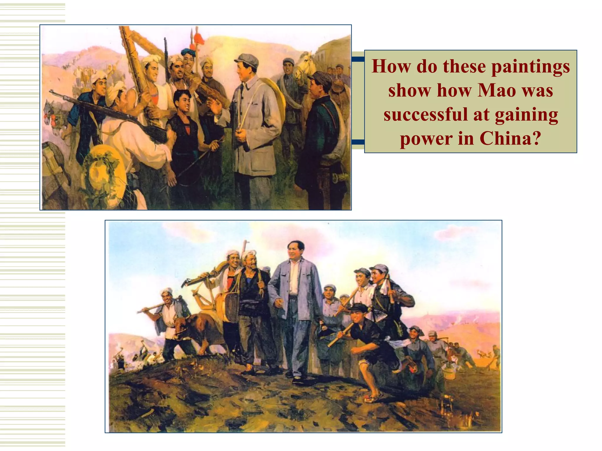 How do these paintings
show how Mao was
successful at gaining
power in China?
 