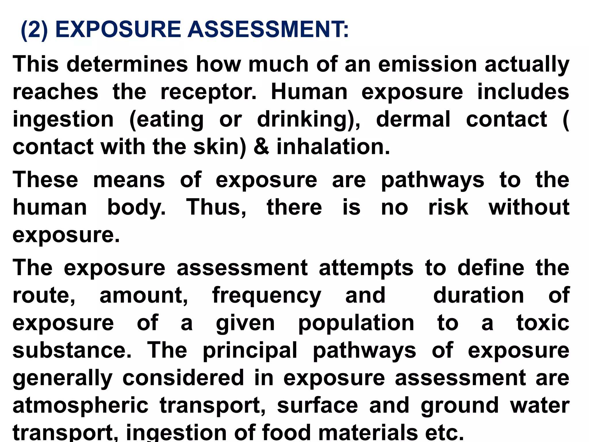  Why Risk Assessment (Objectives of RA): (1) To prioritize safety  investments : All organizations have limited resources. Risk assessment can be used to prioritize risks and ensure that investment is  directed to the greatest risks. (2) Risk  estimates aids in decision making. (3) Corporate Mgmt develops positive public relations with employees, community and the Govt.