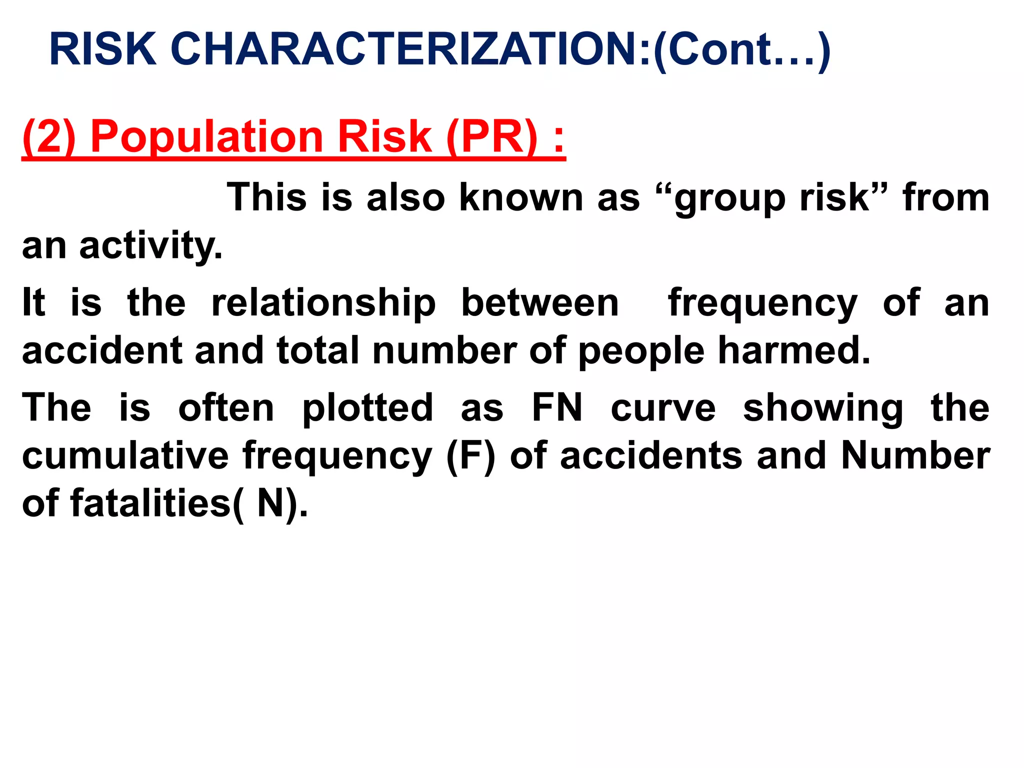  RISK CHARACTERIZATION:(Cont…)Once a risk characterization is made, the meaning of that risk must be evaluated. Public health agencies generally only consider “risk” greater than 10 in 1 million to be significant risks warranting action.
