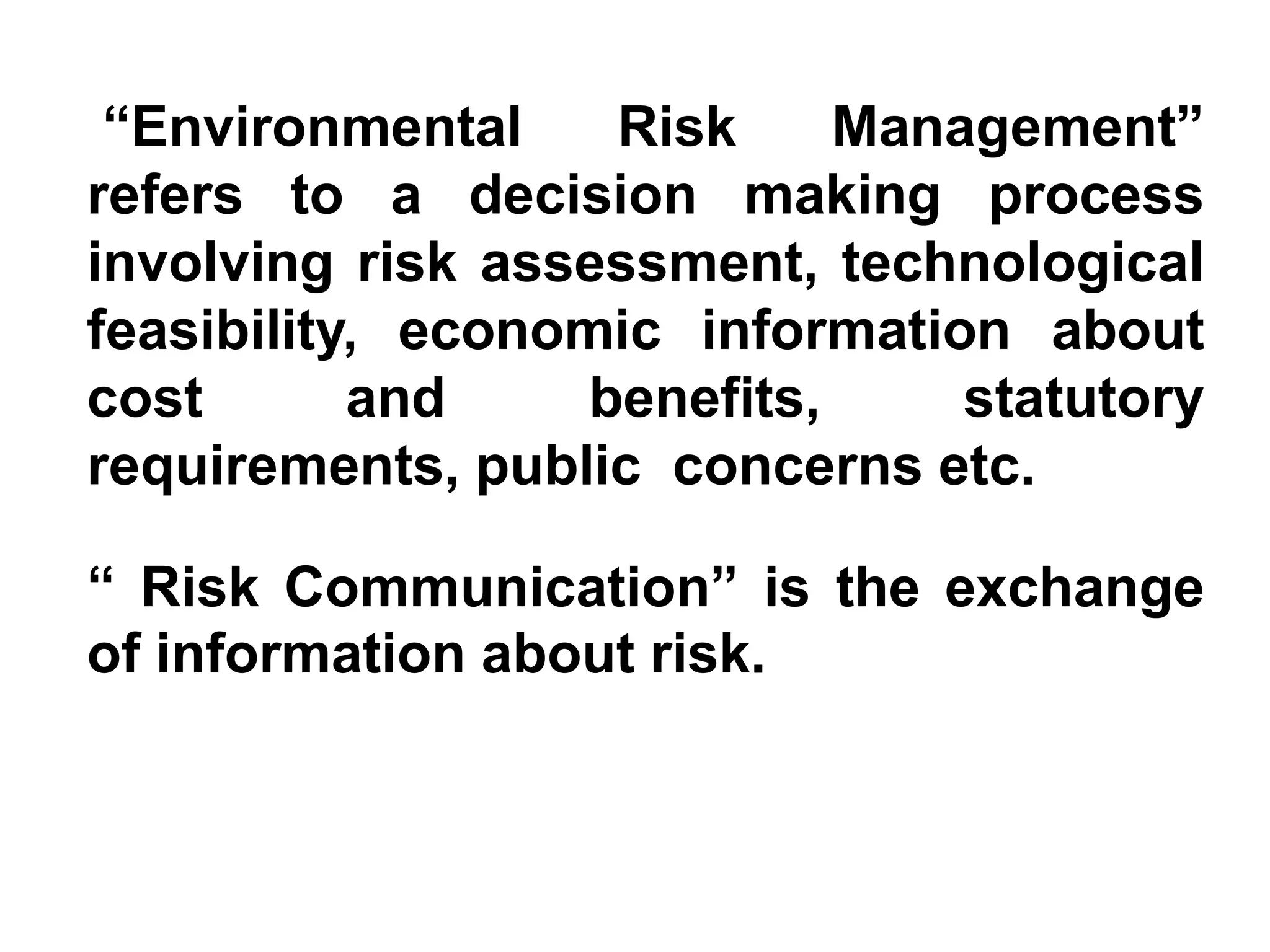 Use of hazardous substances. Risk Assessment & Risk Management  gives  a framework for :Setting regulatory priorities   Decision Making 				that cut across various 			environmental areas.