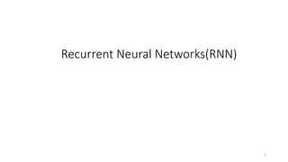 Recurrent Neural Networks(RNN)
1
 