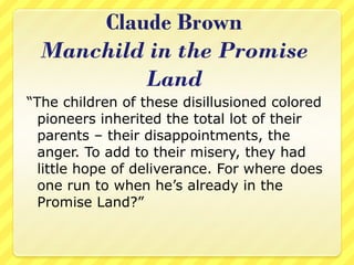 “The children of these disillusioned colored
  pioneers inherited the total lot of their
  parents – their disappointments, the
  anger. To add to their misery, they had
  little hope of deliverance. For where does
  one run to when he’s already in the
  Promise Land?”
 