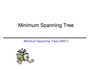 Minimum Spanning Tree
Minimum Spanning Trees (MST)
 