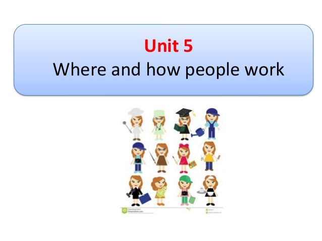 Unit 5Where and how people work 