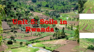 08/02/2023 12:05 carra Dusabimana Jean D Amour
Unit 5: Soils in
Rwanda
 