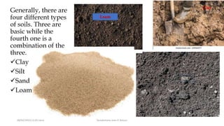 08/02/2023 12:05 carra Dusabimana Jean D Amour
Silt
Clay
Loam
Generally, there are
four different types
of soils. Three are
basic while the
fourth one is a
combination of the
three.
Clay
Silt
Sand
Loam
 