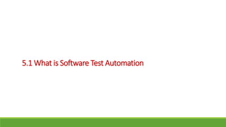 5.1 What is Software Test Automation
 