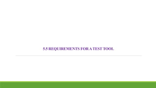 5.5 REQUIREMENTS FORATEST TOOL
 