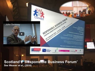 #BSSD17
Scotland’s ‘Responsible Business Forum’
See Weaver et al., (2016)
 