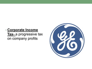 • Corporate Income
 Tax- a progressive tax
 on company profits
 
